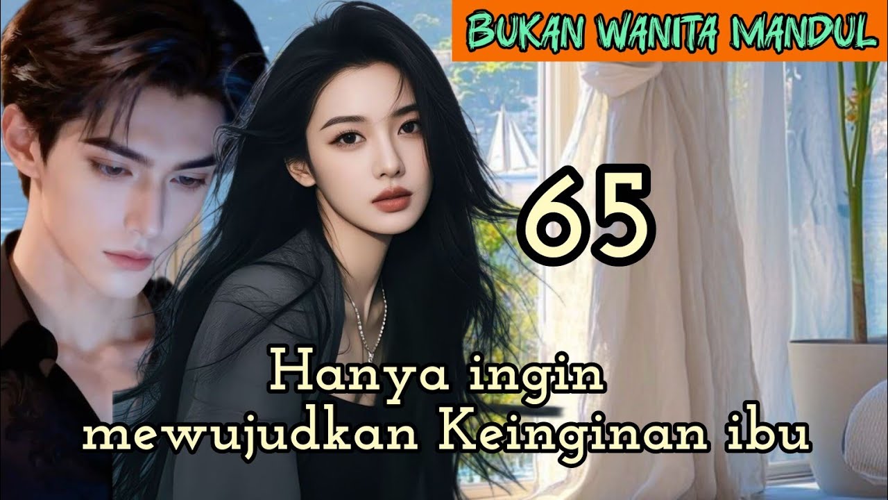 Part:65 Hanya ingin mewujudkan Keinginan ibu.