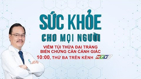 Trailer [ HTV7 ] VIÊM TÚI THỪA ĐẠI TRÀNG – BIẾN CHỨNG CẦN CẢNH GIÁC | Sức Khỏe Cho Mọi Người