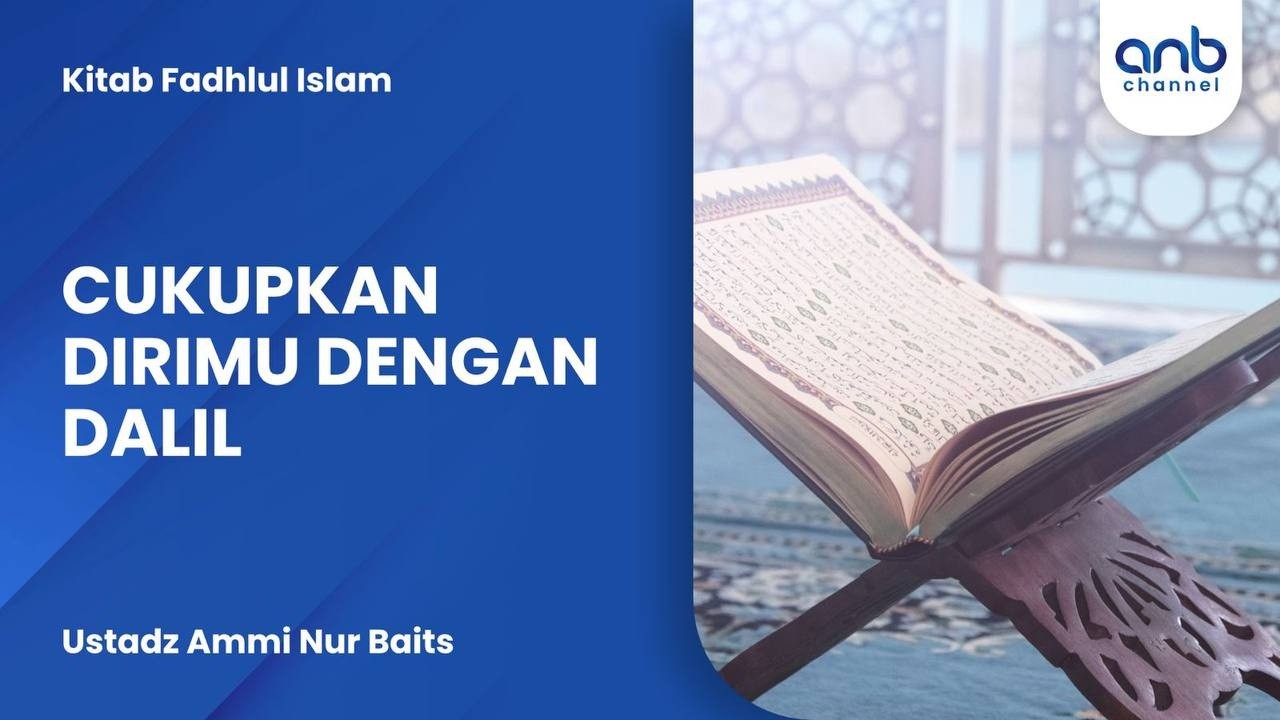 Cukupkan Dirimu Dengan Dalil | Ustadz Ammi Nur Baits