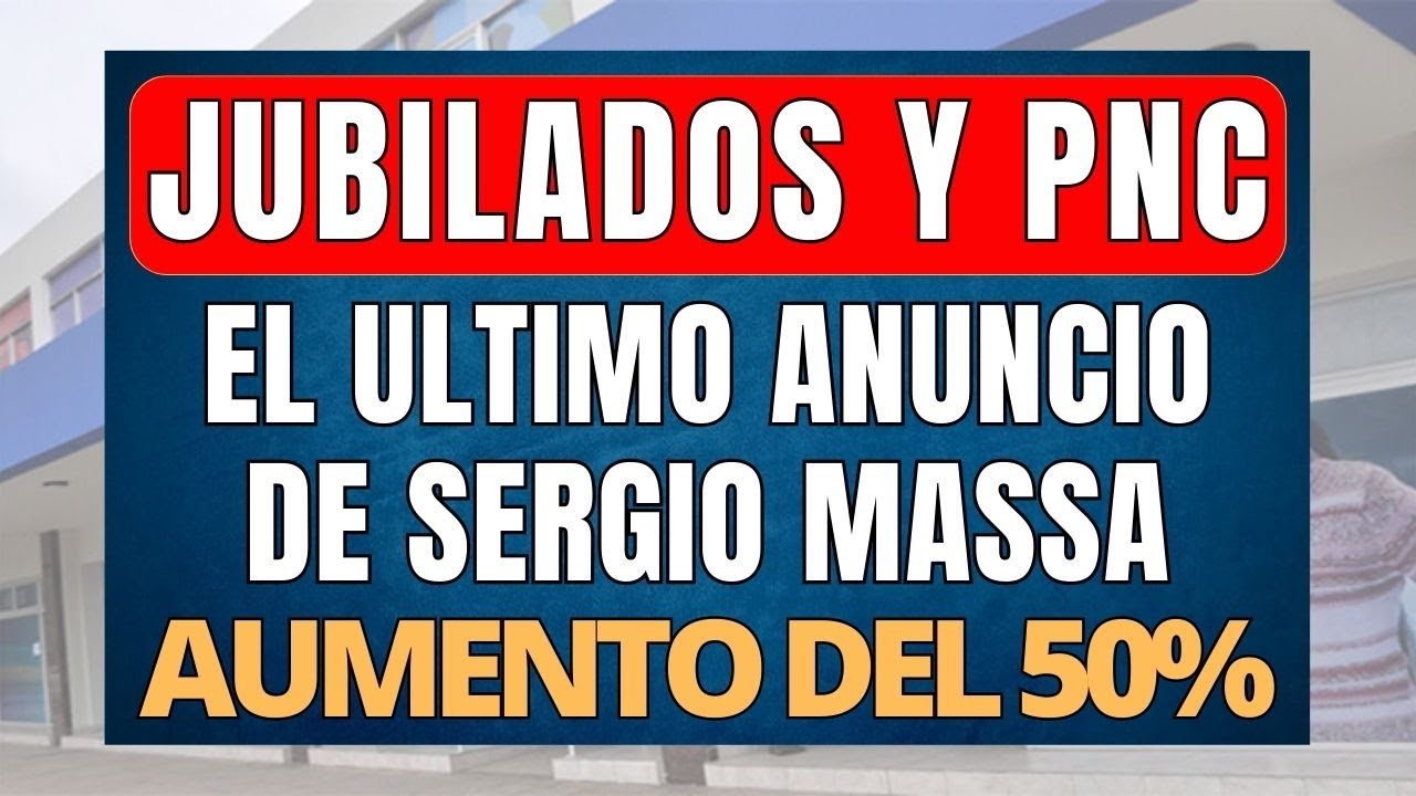 Ultimo anuncio de Sergio Massa: AUMENTO DEL 50% ANSES PARA JUBILADOS y ...
