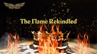 The Flame Rekindled | Fires of the Ancient Crown | Aurelian Wings