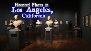 Haunted Places in Los Angeles, California
