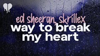 ed sheeran - way to break my heart (feat. skrillex) (lyrics)