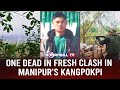 One dead in fresh clash in manipurs kangpokpi
