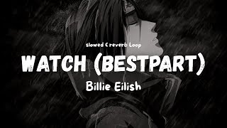 Watch (Best part loop) - Billie Eilish Slowed & Reverb