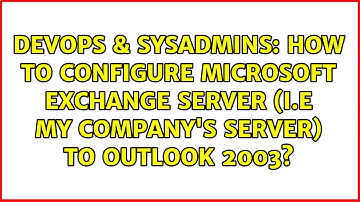 How to configure Microsoft Exchange Server (i.e my company