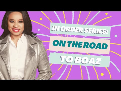 In Order | One Woman's Testimony On Getting "In Oder" on the Road to Boaz