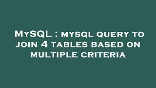 MySQL : mysql query to join 4 tables based on multiple criteria