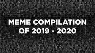 Meme compilation 2019 - 2020 but copyright issues happened.