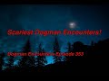 Scariest Dogman Encounters! (Dogman Encounters Episode 353)