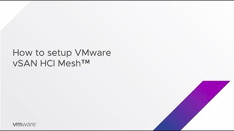 How to Set Up VMware vSAN HCI Mesh