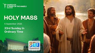 Holy Catholic Mass - 23rd Sun in Ordinary Time - 6 Sept 2026