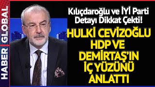 Hulki Cevizoğlu Hdp Ve Demirtaşın İç Yüzünü Anlattı Kılıçdaroğlu Ve İyi̇ Parti Detayı Dikkat Çekti