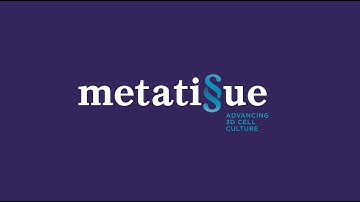Metatissue - Advancing 3D Cell Culture