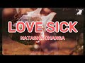 NATASHA CHANSA - Love Sick Lyrics