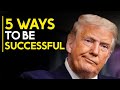 5 Ways Donald Trump Tells You To Be Successful - Donald Trump | Motivation for Entrepreneurs