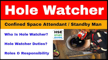 Who Is Hole Watcher | Hole Watcher Duties | Confined Space Attendant / Standby Man Responsibilities
