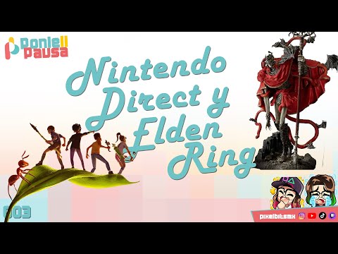 Ponle Pausa 3: Elden Ring opaca al Nintendo Direct! 😎
