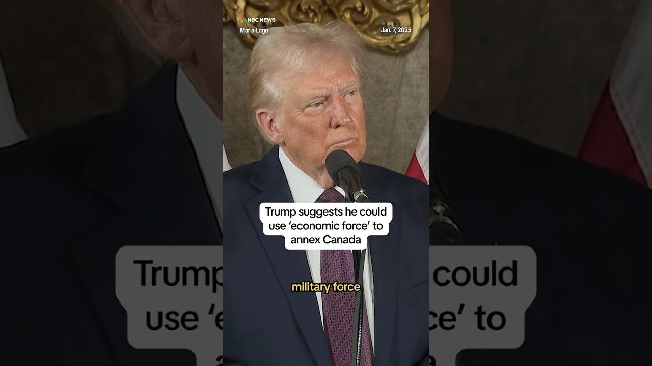 Trump suggests he could use ‘economic force’ to annex Canada