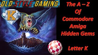 The A - Z Of Commodore Amiga Hidden Gems  - Letter K