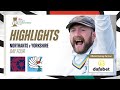Highlights: Northamptonshire vs Yorkshire - Day Four | Adam Lyth takes four wickets!