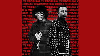 Shaunmusiq U0026 Mbuxx  Yi Problem   Feat Scotts Maphuma