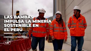 Las Bambas impulsa la minería sostenible en el Perú