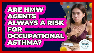Are HMW Agents Always A Risk For Occupational Asthma? - Everyday Asthma Tips