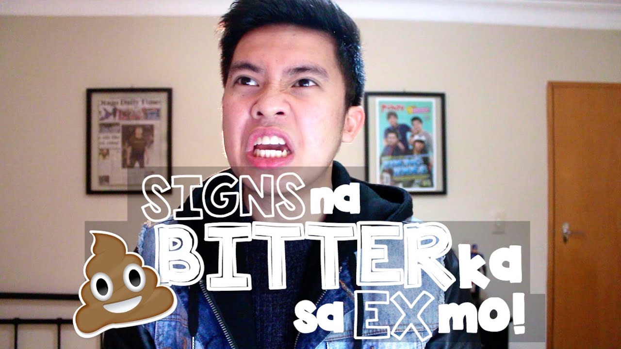 SIGNS NA BITTER KA SA EX MO!! :(