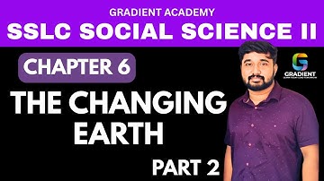 The Changing Earth | part 2 | chapter 6 | SSLC social science2 | 2025