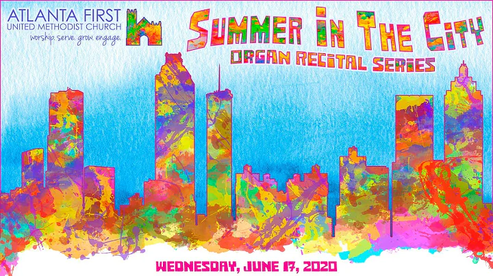 Summer in the City Organ Recital for June 17, 2020...