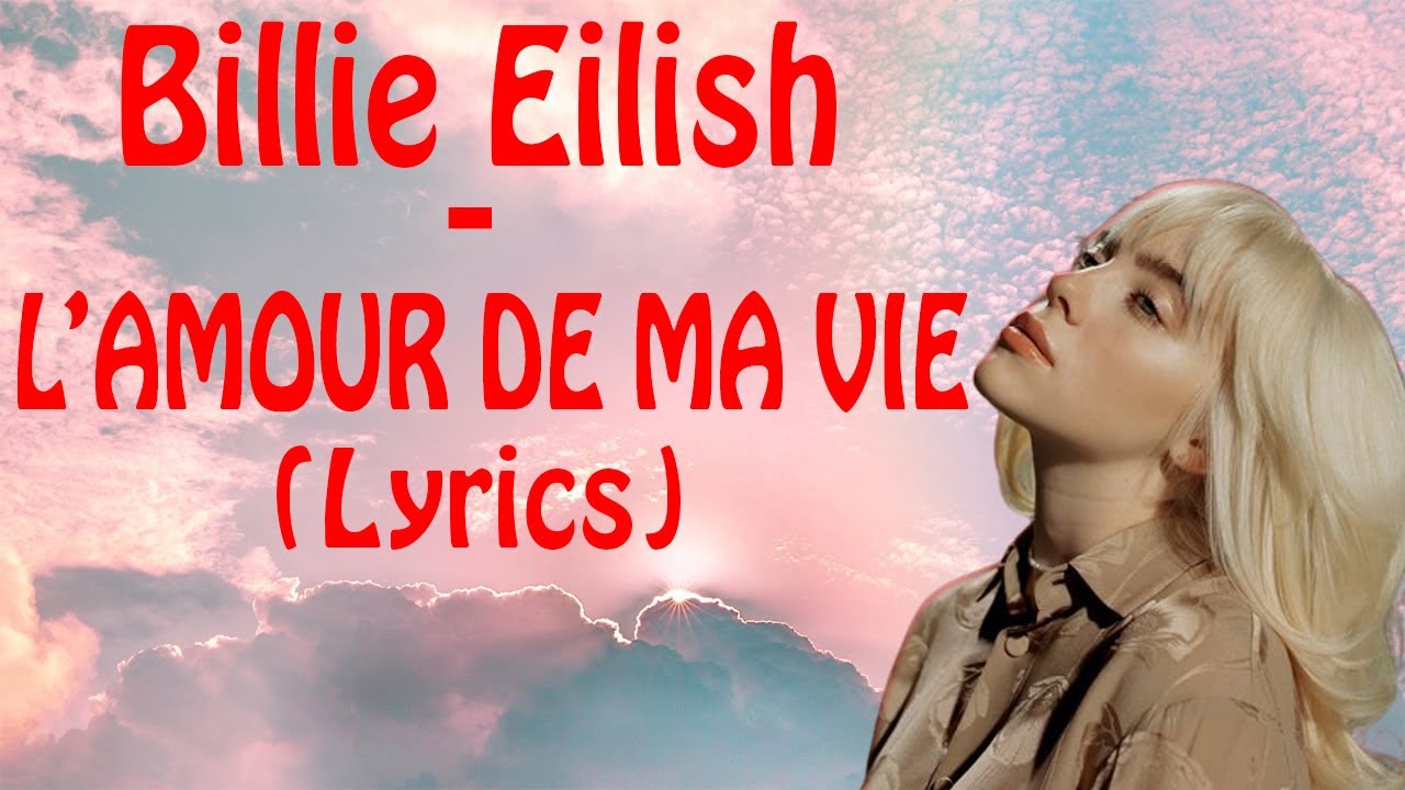 Billie Eilish L’AMOUR DE MA VIE (lyrics) YouTube