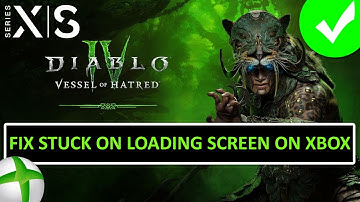 Fix Diablo IV: Vessel of Hatred Not Loading/Stuck on Loading Screen On Xbox (Series X|S)