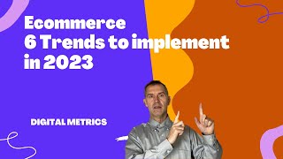 6 Ecommerce Trends You Need To Know For 2023