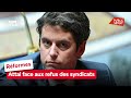 Rformes  attal face aux refus des syndicats