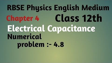 RBSE Physics class 12th ,chapter:-4, electrical capacitance, Numerical problem:-4.8