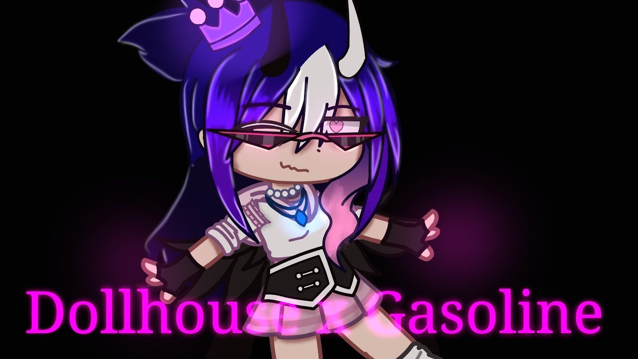DOLLHOUSE X GASOLINE //Gacha club edit// YouTube