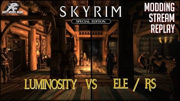 Luminosity vs ELE/RS - Skyrim SE Modding Stream Replay