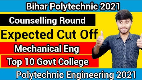 Bihar Polytechnic 2021 : Expected Cut Off Top 5 Govt College | Mechanical Engineering : DCECE 2021