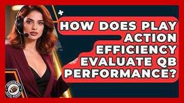 How Does Play Action Efficiency Evaluate QB Performance? - Gridiron Data Digest