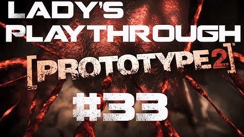 Prototype 2 - Prototype 2 Playthrough With Commentary Part 33