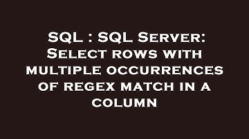 SQL : SQL Server: Select rows with multiple occurrences of regex match in a column