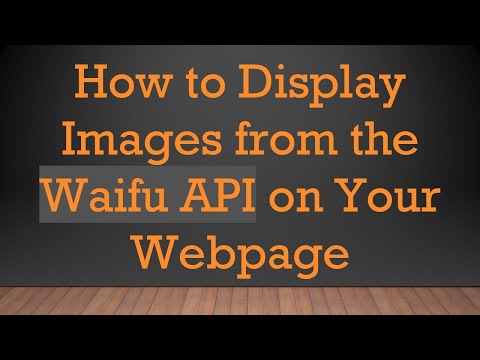 How to Display Images from the Waifu API on Your Webpage