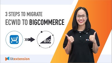 How to Migrate Ecwid to BigCommerce (2023 Complete Guide)