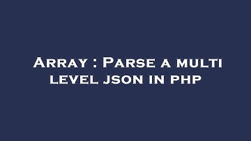Array : Parse a multi level json in php