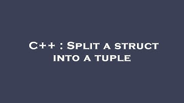 C++ : Split a struct into a tuple