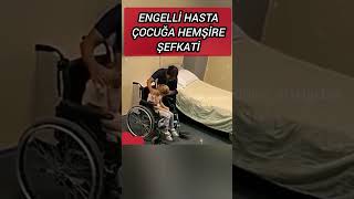 ENGELLİ HASTA ÇOCUĞA HEMŞİRE ŞEFKATİ Resimi