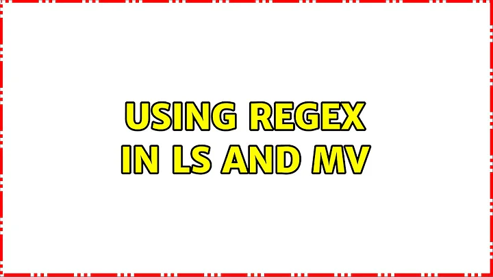 Using regex in ls and mv