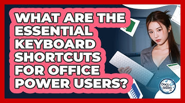 What Are The Essential Keyboard Shortcuts For Office Power Users? - Docs and Sheets Pro