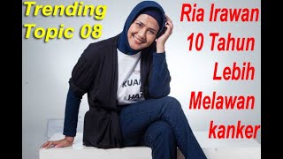 Download Lagu Ria Irawan 10 tahun lebih melawan kanker(Trending Topic 08) MP3